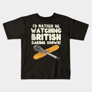 I'd Rather Be Watching British Baking Shows Kids T-Shirt